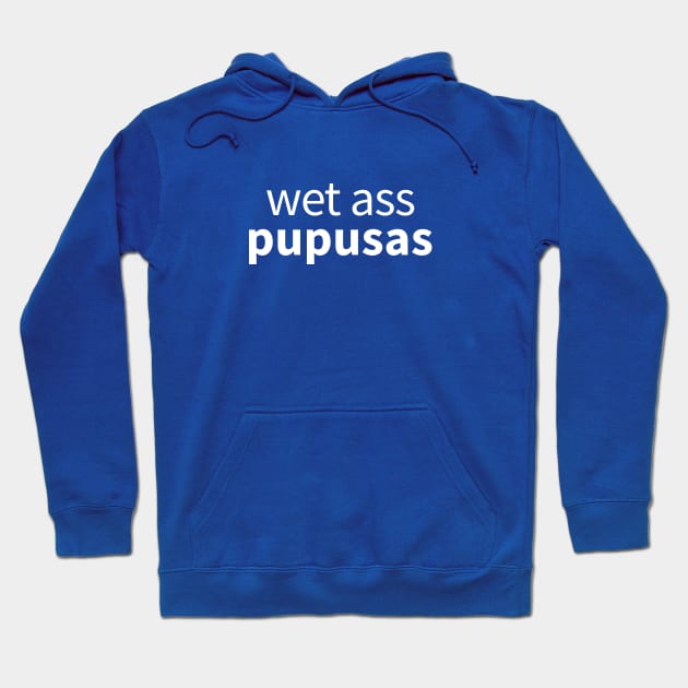 Wet Ass Pupusas Hoodie by Moe Tees